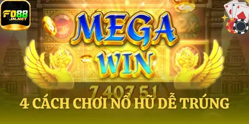 4 Cách Chơi Nổ Hũ Dễ Trúng