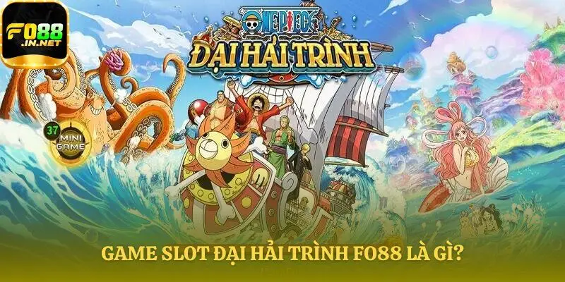 Tổng quan game slot Đại hải trình FO88