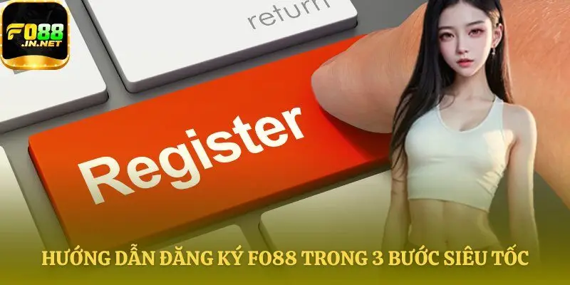 Quy trình Đăng ký Fo88 nhanh gọn, tiện lợi